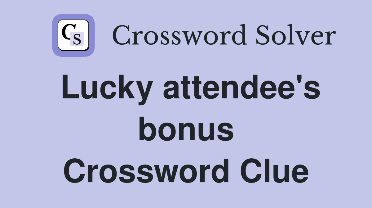 Lucky attendee's bonus Crossword Clue