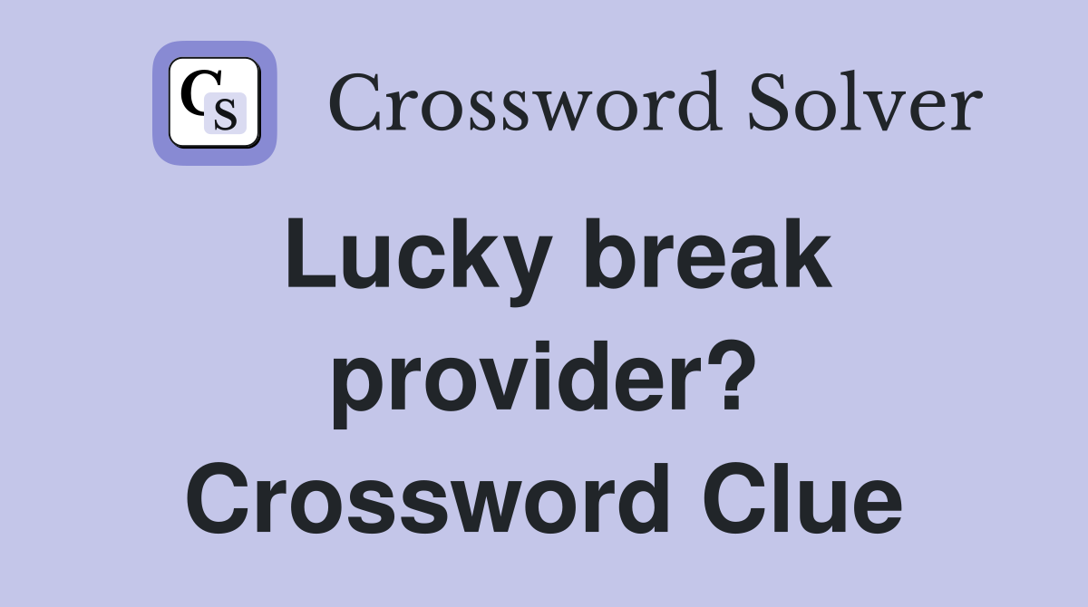 Lucky break provider? Crossword Clue