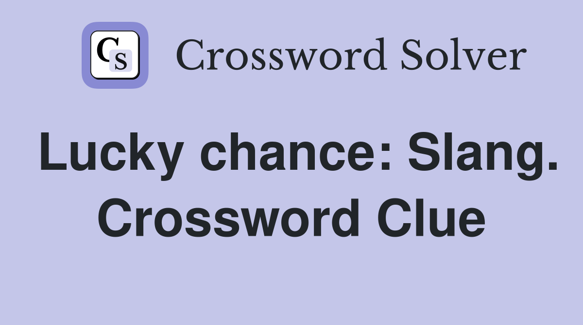 Lucky chance: Slang. Crossword Clue
