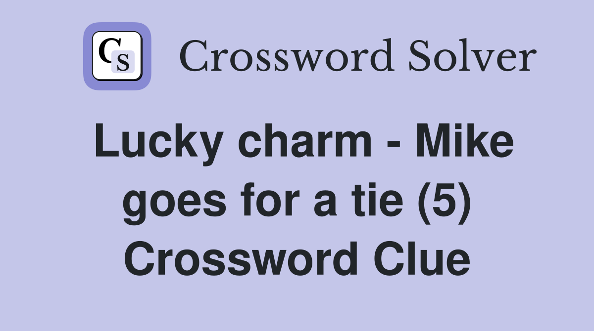 Lucky charm - Mike goes for a tie (5) Crossword Clue