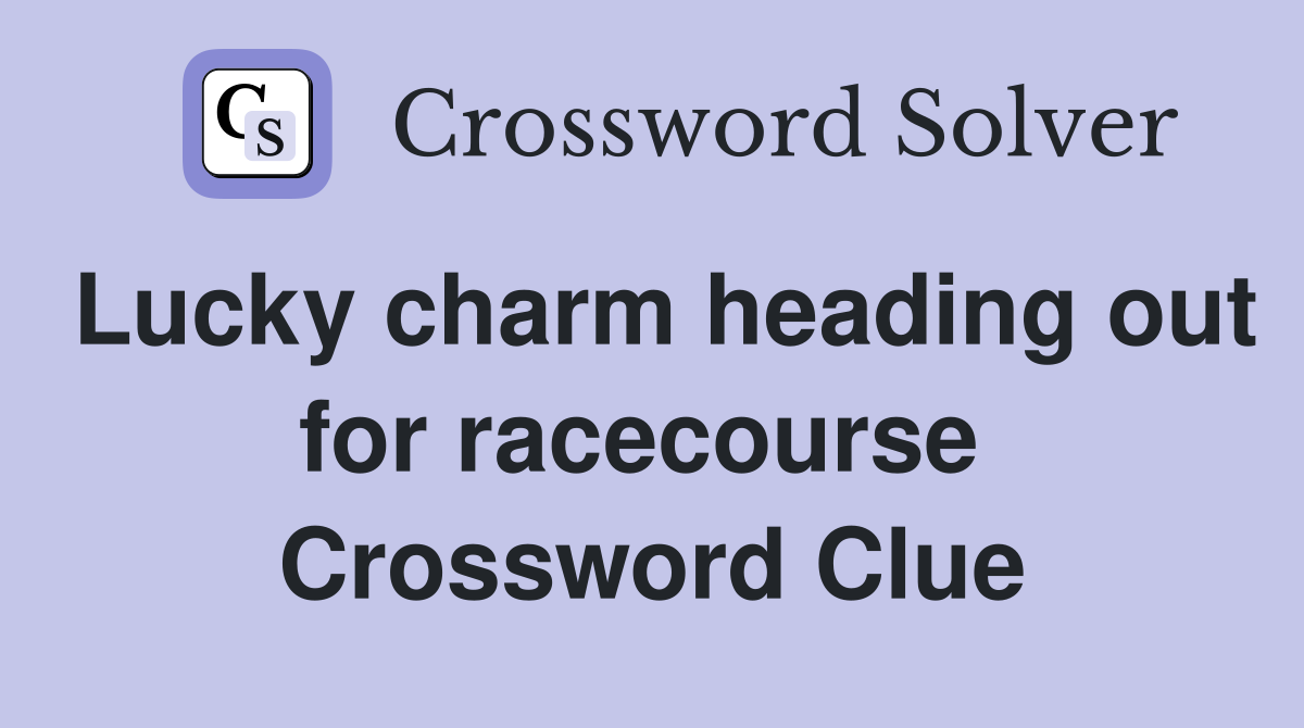 Lucky charm heading out for racecourse  Crossword Clue