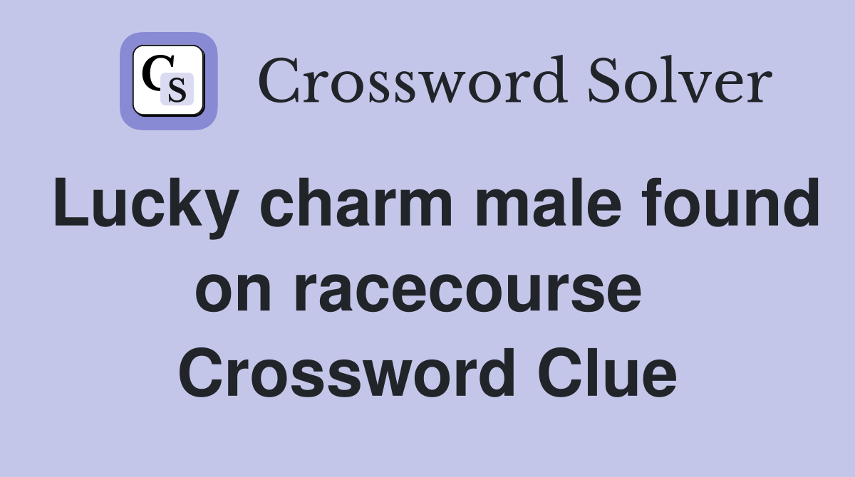 Lucky charm male found on racecourse  Crossword Clue