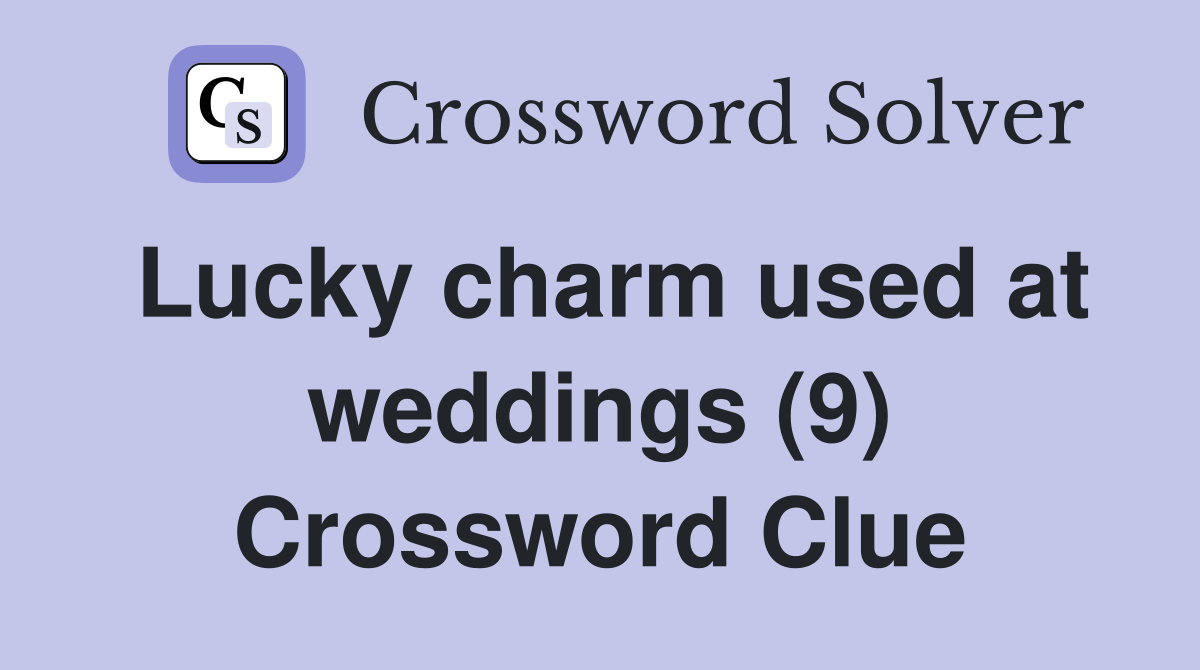 Lucky charm used at weddings (9) Crossword Clue