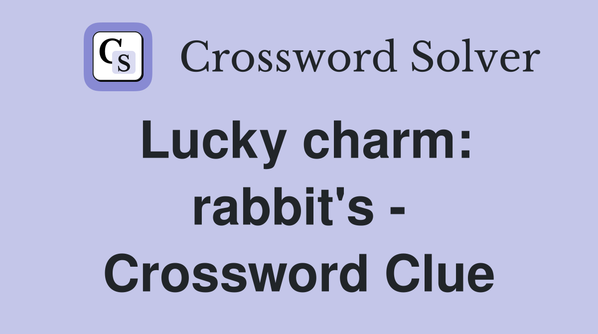 Lucky charm: rabbit's - Crossword Clue
