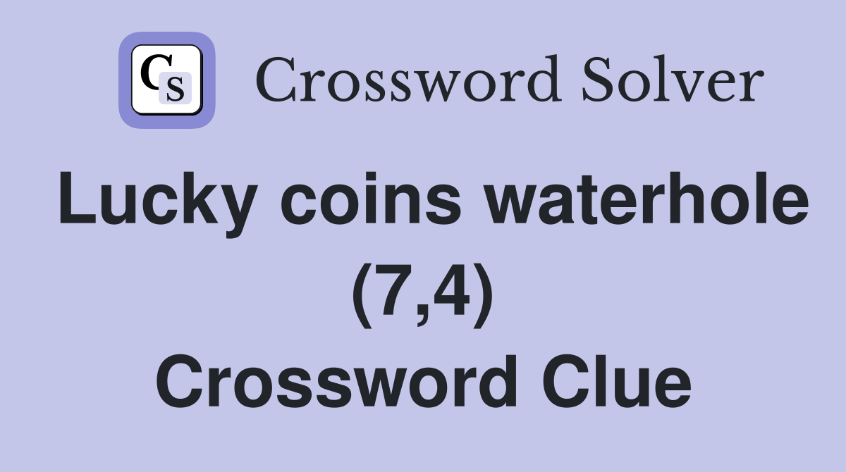 Lucky coins waterhole (7,4) Crossword Clue