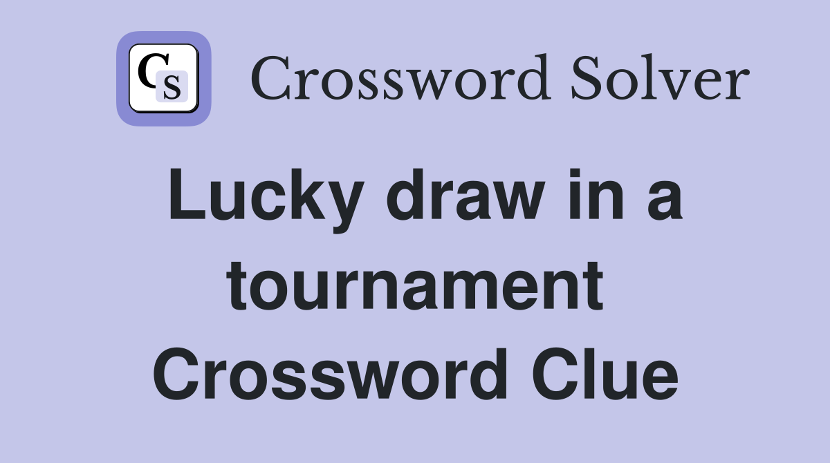 Lucky draw in a tournament Crossword Clue