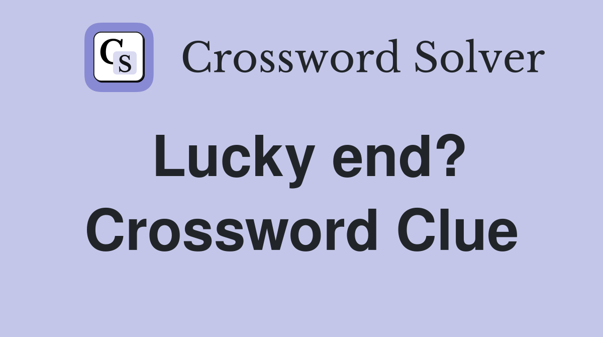 Lucky end? Crossword Clue