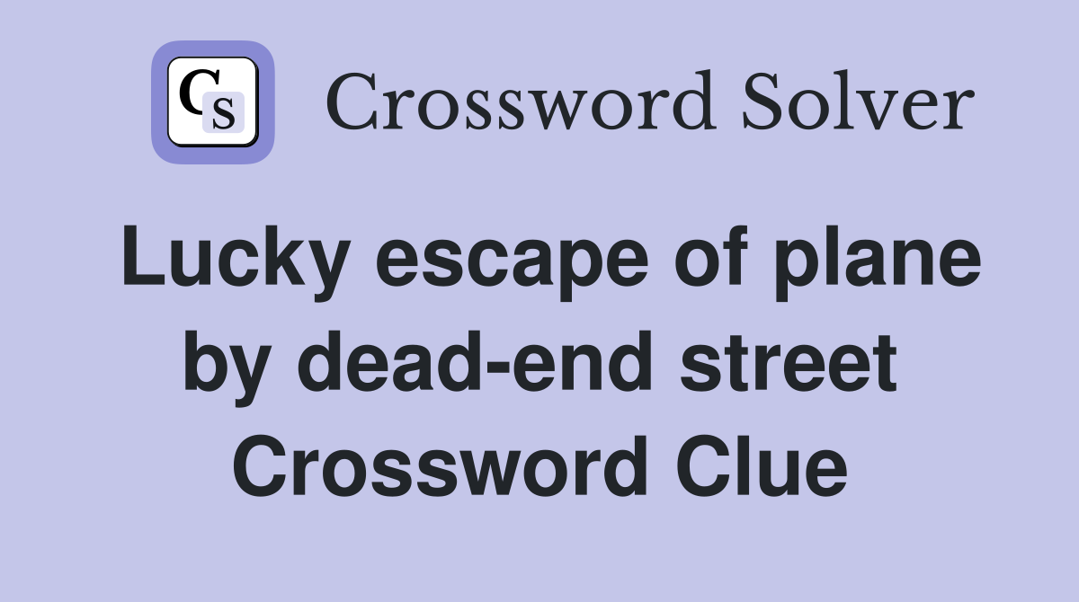 Lucky escape of plane by dead-end street Crossword Clue