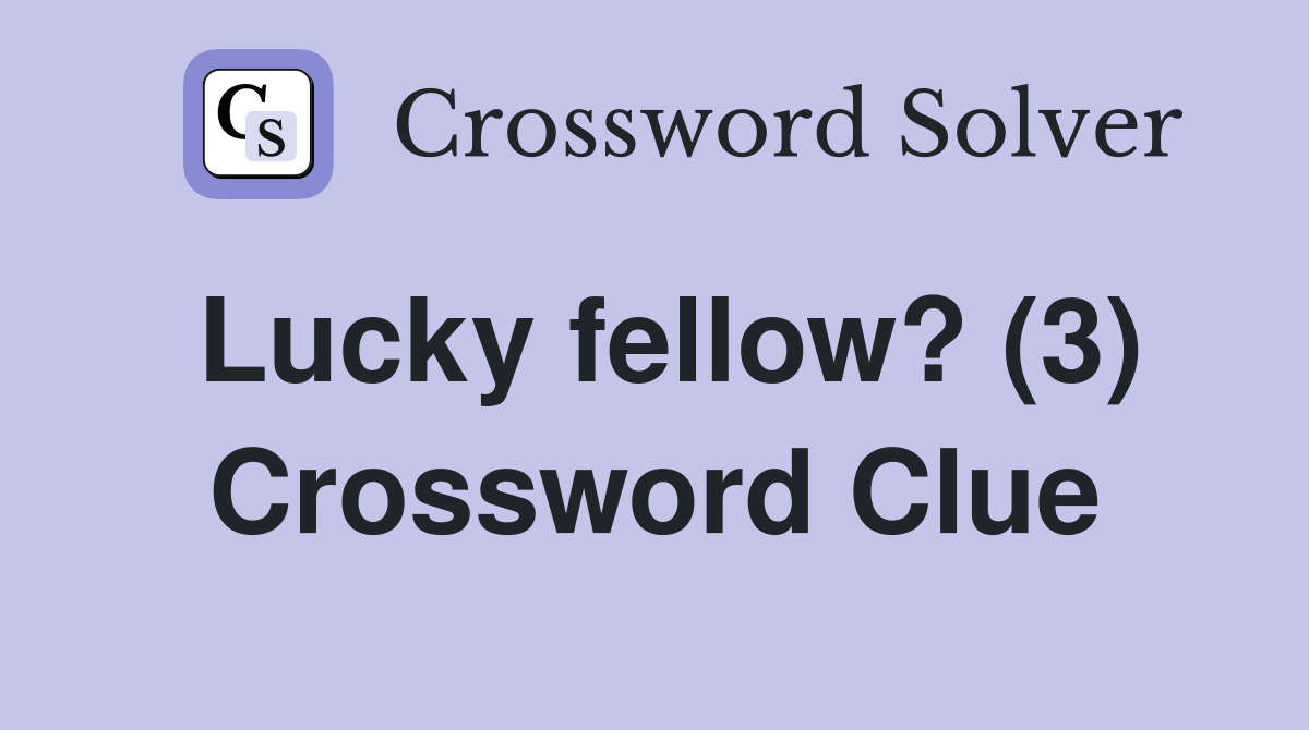 Lucky fellow? (3) Crossword Clue