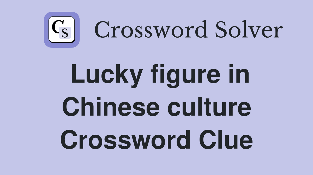 Lucky figure in Chinese culture Crossword Clue