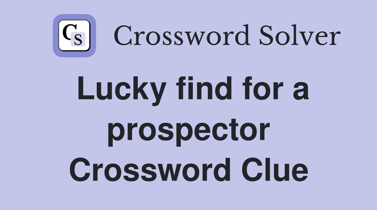 Lucky find for a prospector Crossword Clue