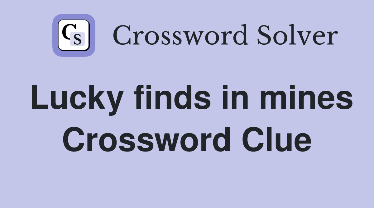 Lucky finds in mines Crossword Clue