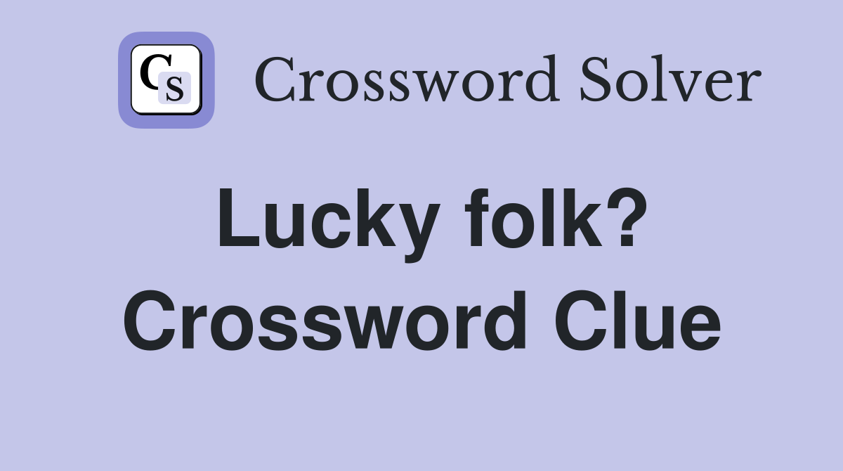 Lucky folk? Crossword Clue