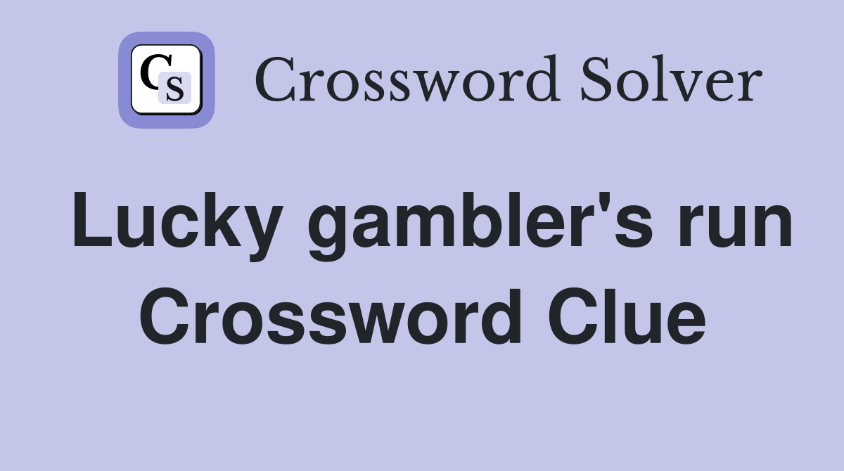 Lucky gambler's run Crossword Clue