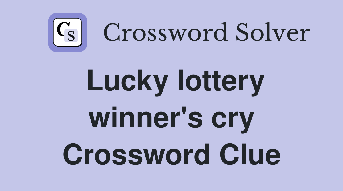 Lucky lottery winner's cry Crossword Clue