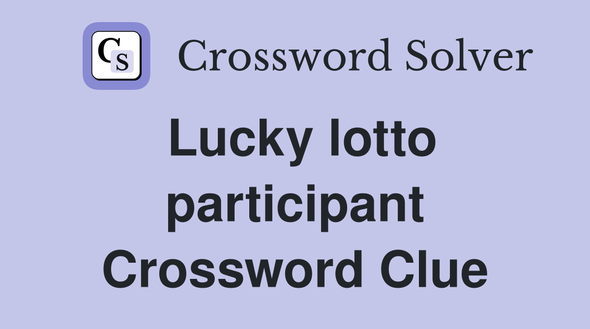 Lucky lotto participant Crossword Clue