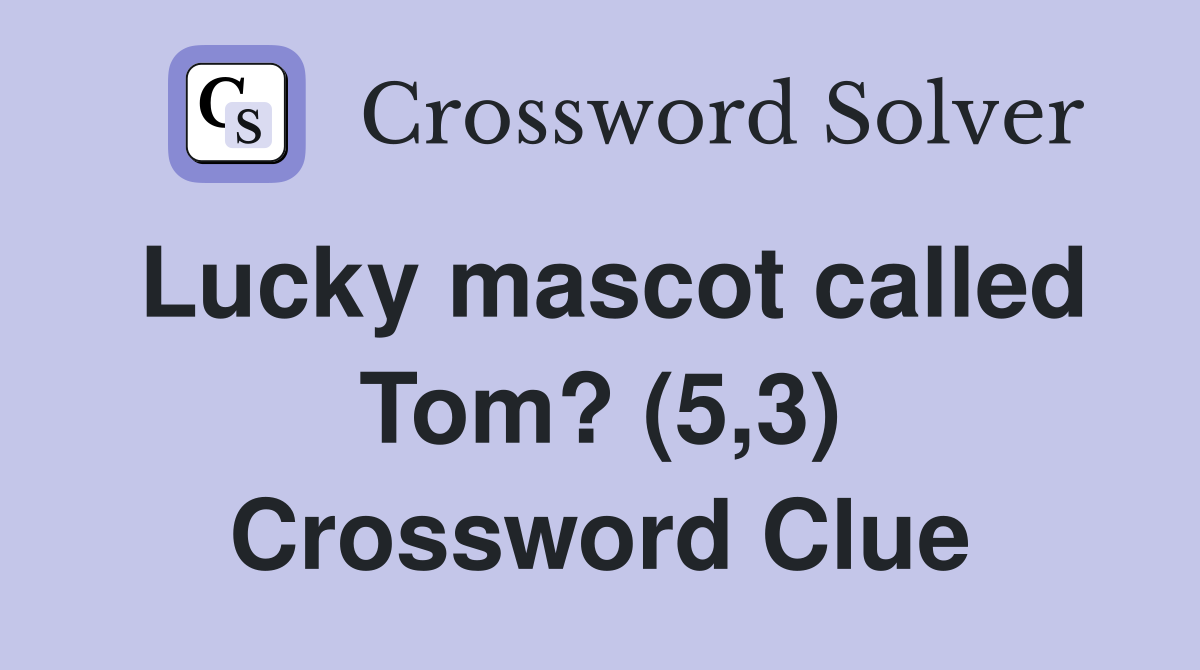 Lucky mascot called Tom? (5,3) Crossword Clue