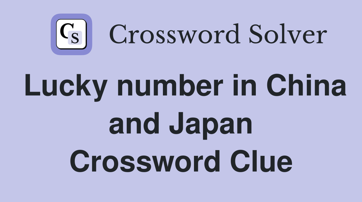 Lucky number in China and Japan Crossword Clue