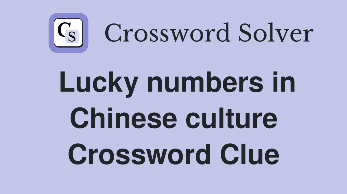 Lucky numbers in Chinese culture Crossword Clue