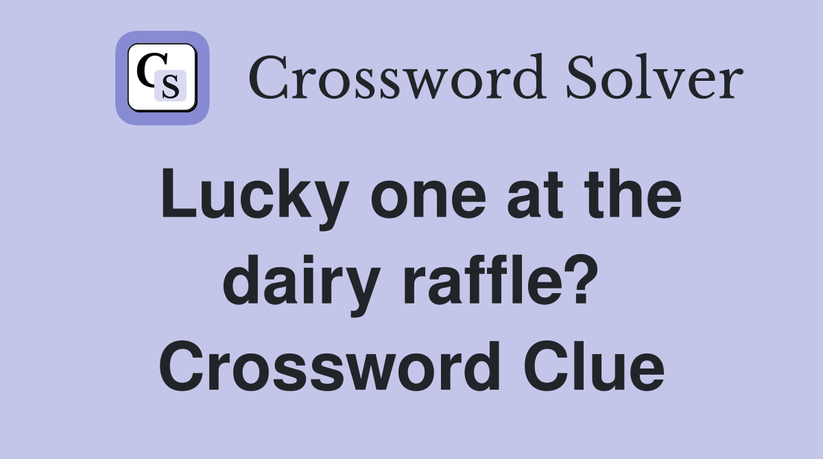 Lucky one at the dairy raffle? Crossword Clue