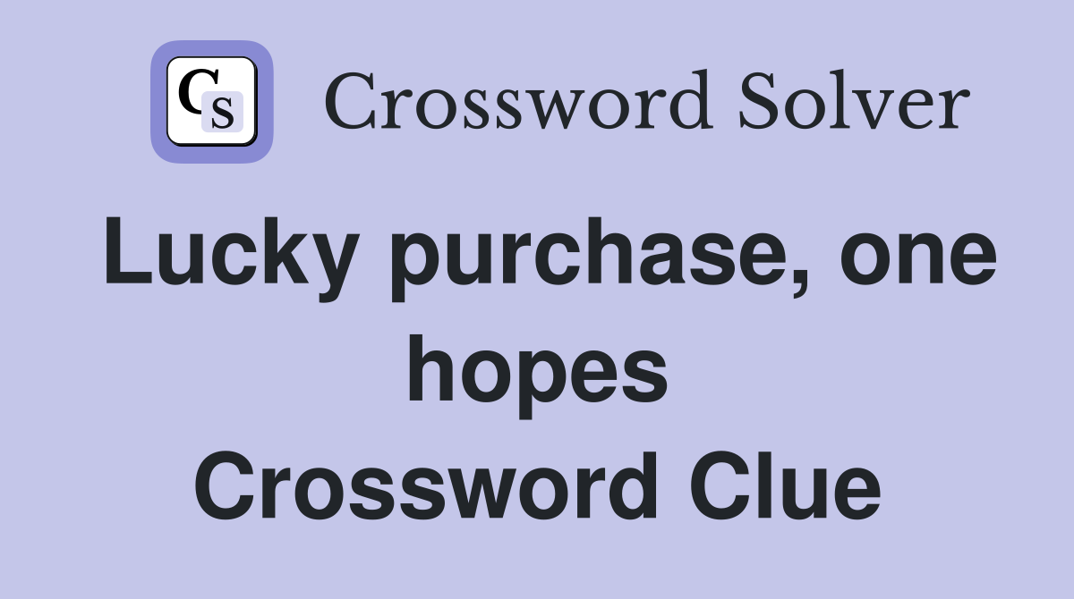 Lucky purchase, one hopes Crossword Clue