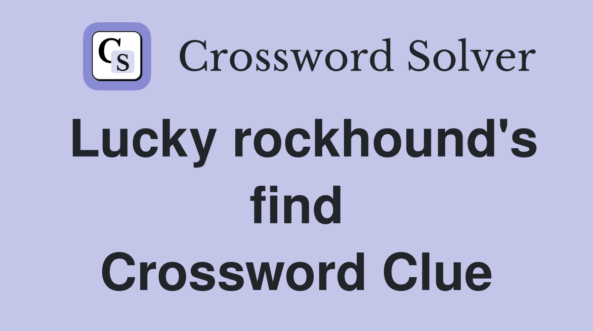 Lucky rockhound's find Crossword Clue