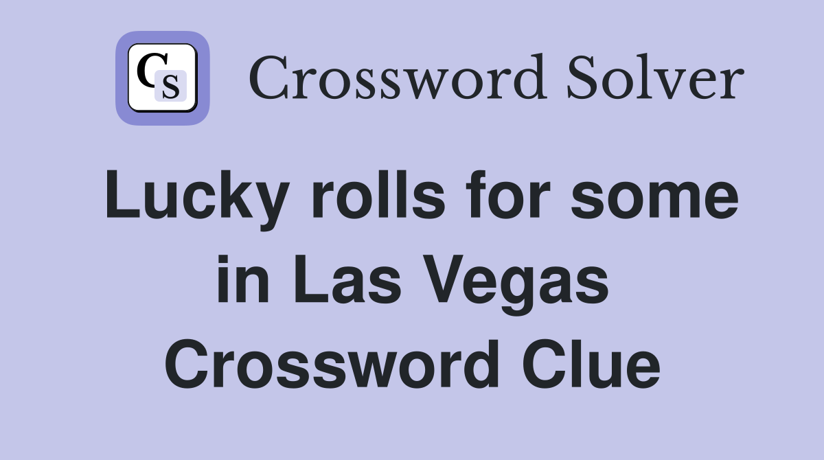 Lucky rolls for some in Las Vegas Crossword Clue