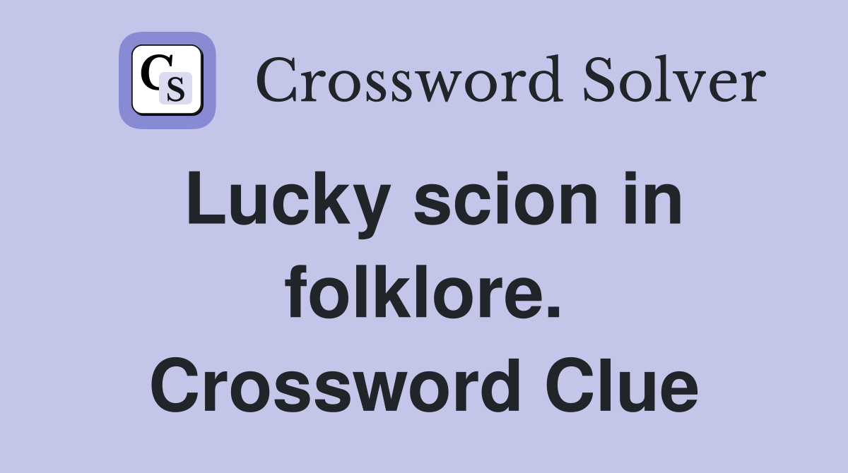 Lucky scion in folklore. Crossword Clue