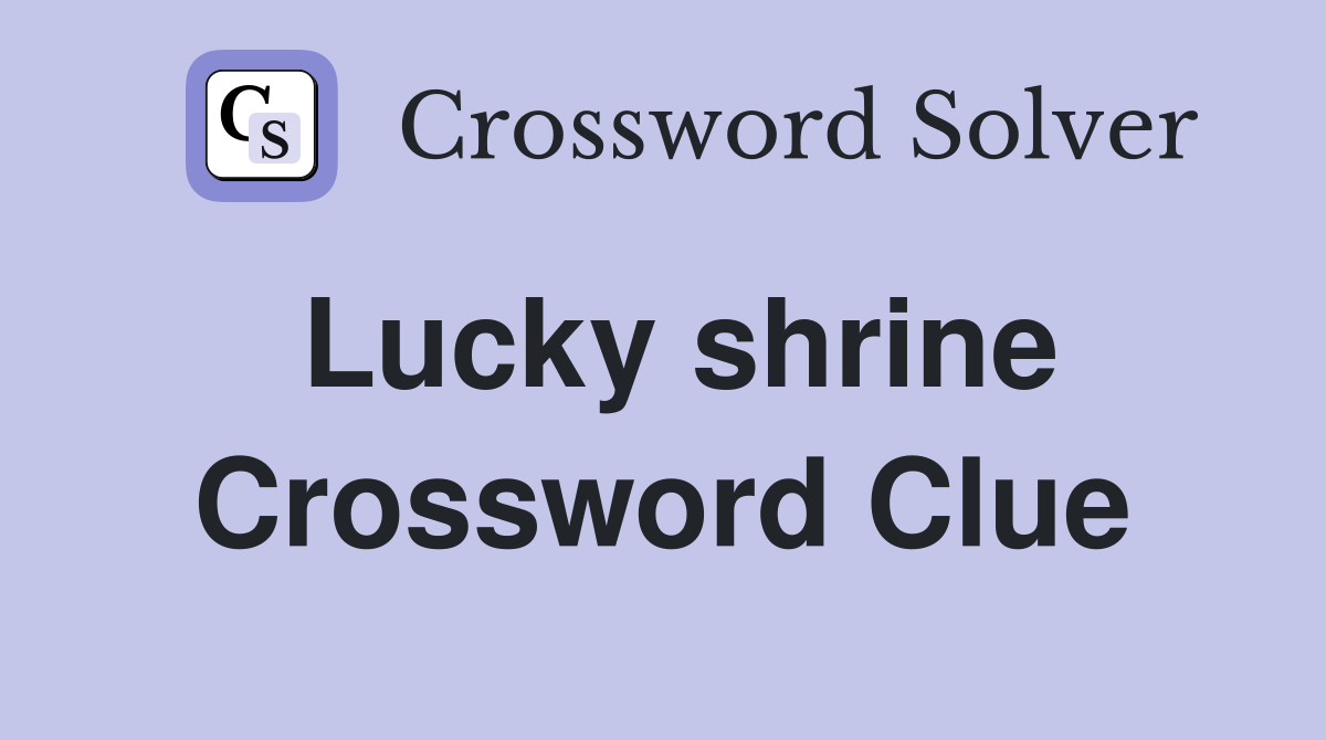 Lucky shrine Crossword Clue