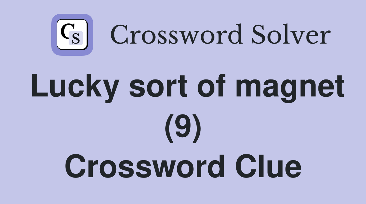 Lucky sort of magnet (9) Crossword Clue