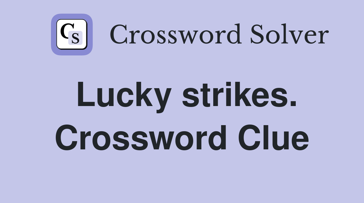 Lucky strikes. Crossword Clue