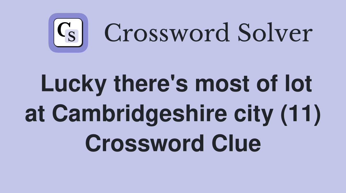 Lucky there's most of lot at Cambridgeshire city (11) Crossword Clue