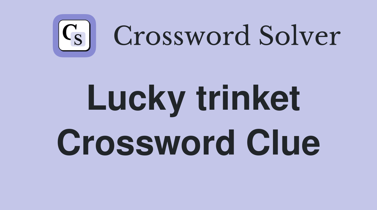 Lucky trinket Crossword Clue