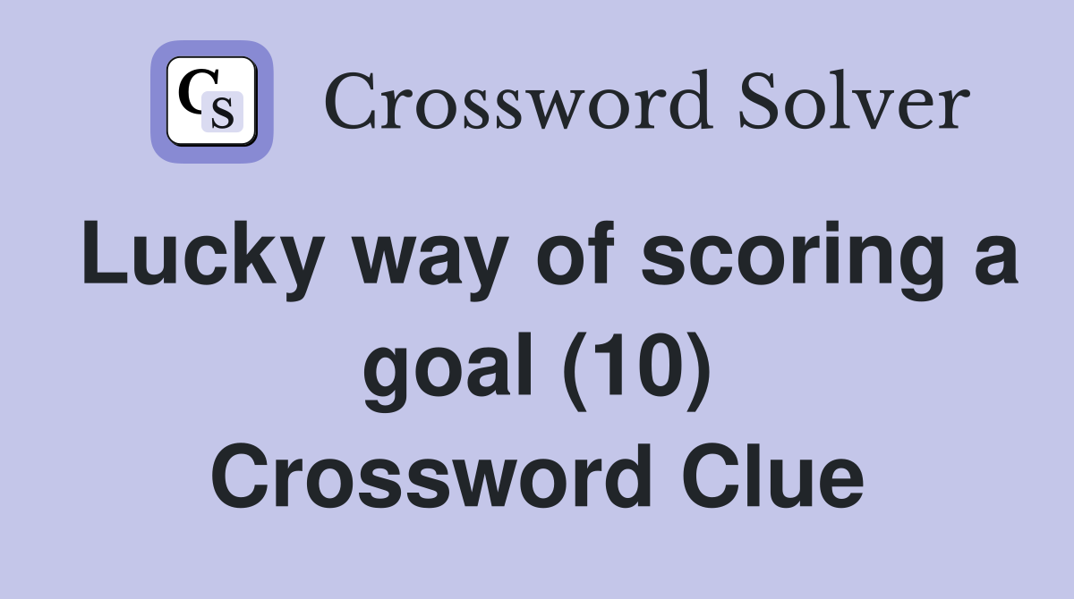 Lucky way of scoring a goal (10) Crossword Clue