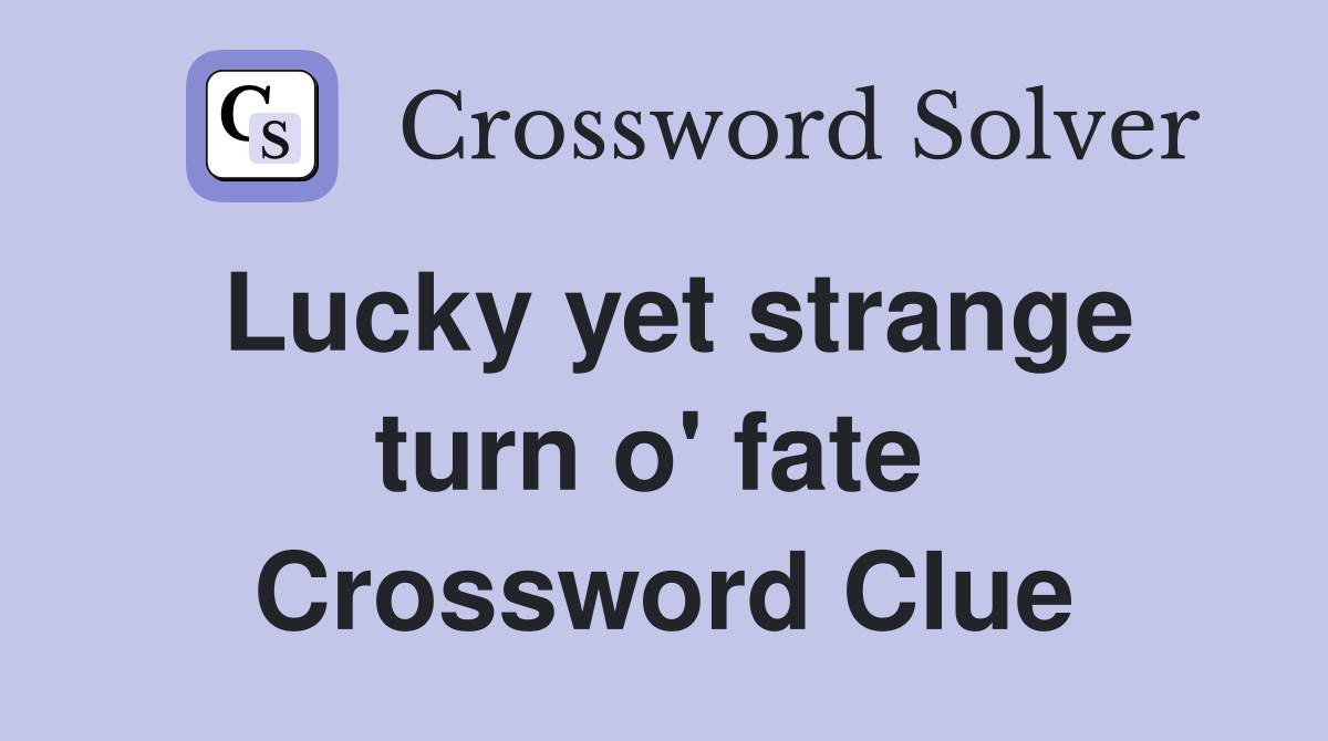 Lucky yet strange turn o' fate  Crossword Clue