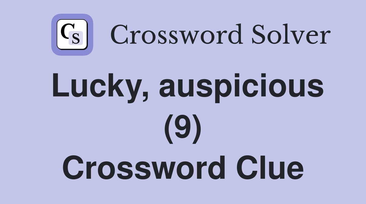 Lucky, auspicious (9) Crossword Clue