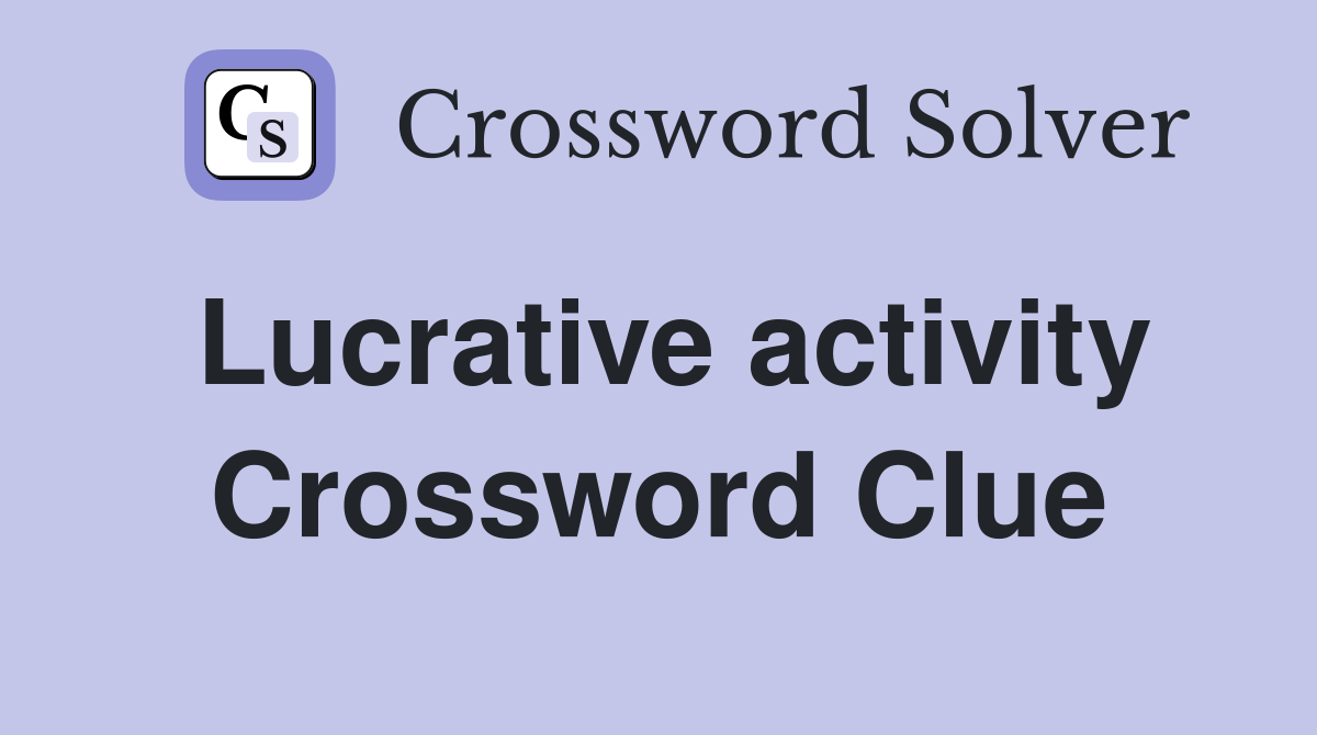 Lucrative activity Crossword Clue