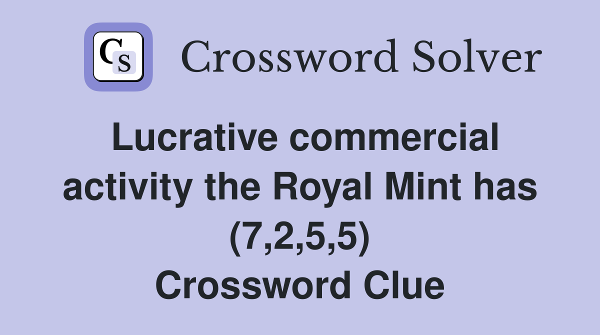 Lucrative commercial activity the Royal Mint has (7,2,5,5) Crossword Clue