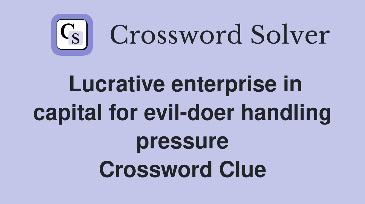 Lucrative enterprise in capital for evil-doer handling pressure Crossword Clue