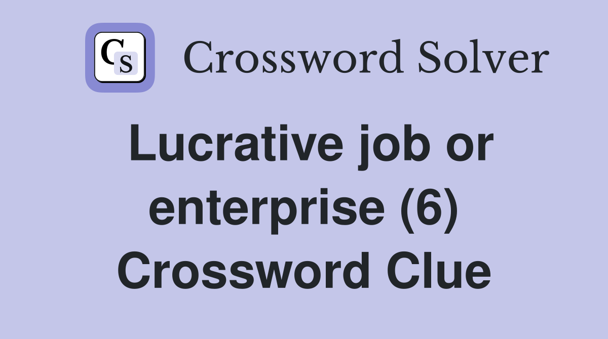 Lucrative job or enterprise (6) Crossword Clue