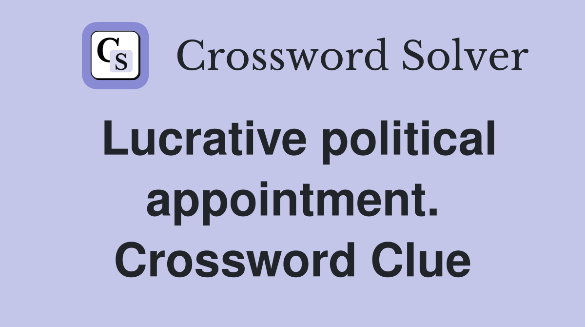Lucrative political appointment. Crossword Clue
