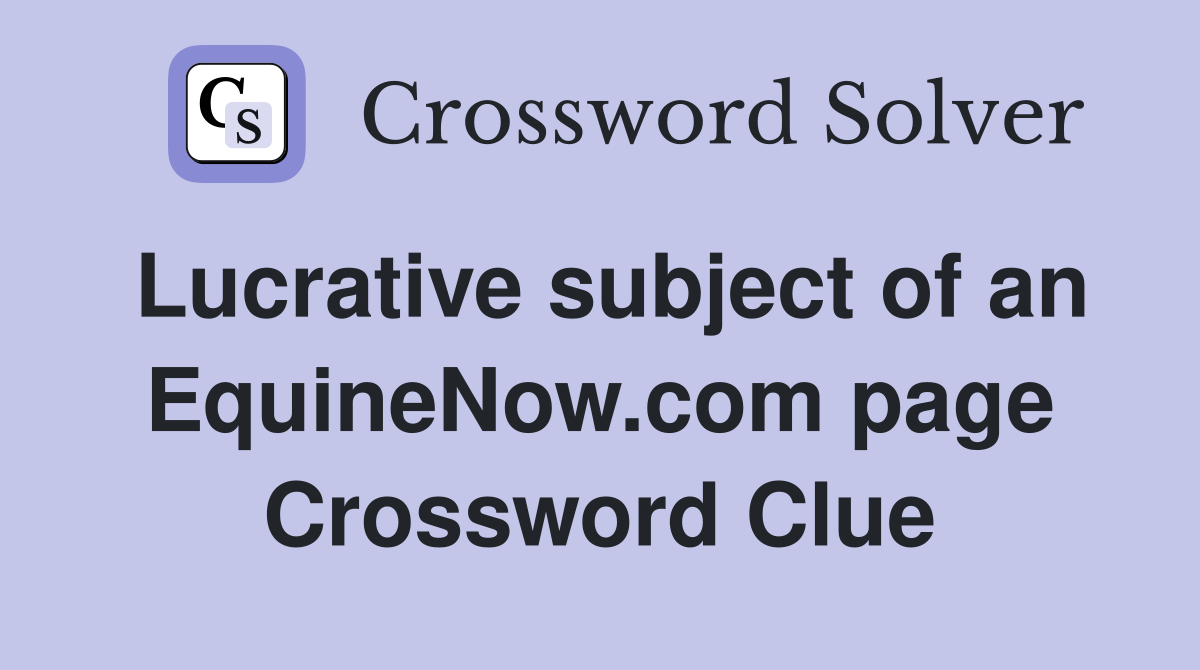 Lucrative subject of an EquineNow.com page Crossword Clue