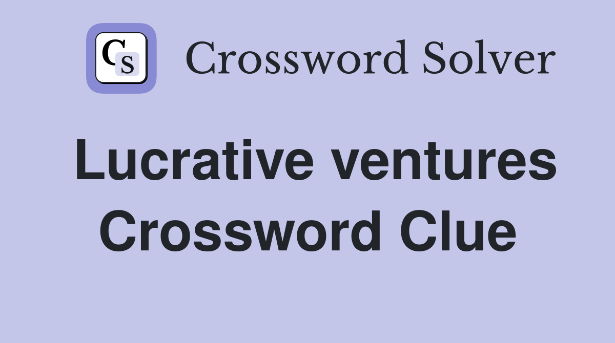 Lucrative ventures Crossword Clue Answers Crossword Solver