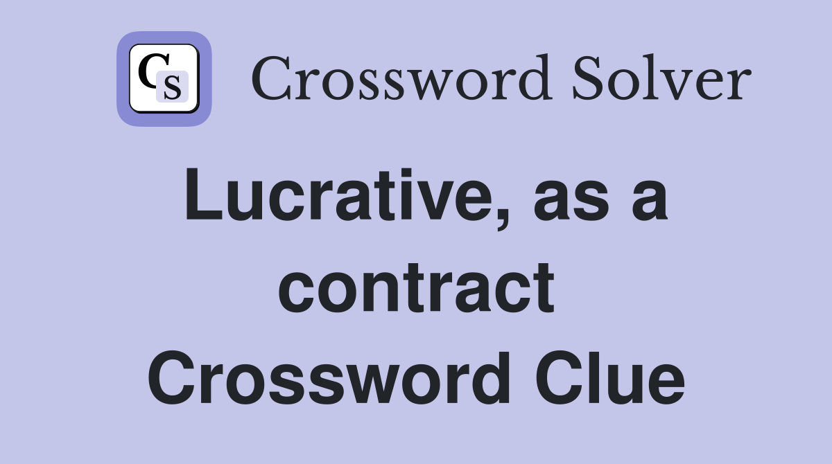 Lucrative, as a contract Crossword Clue