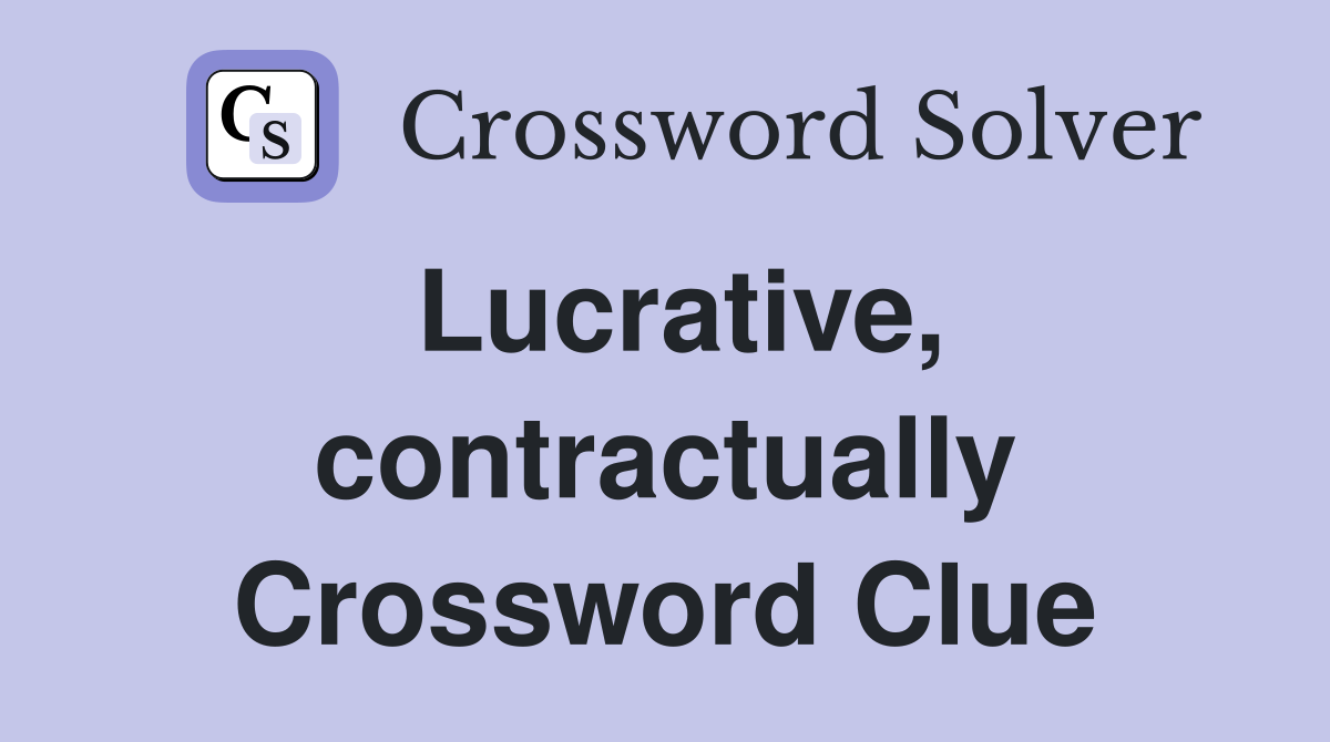 Lucrative, contractually Crossword Clue