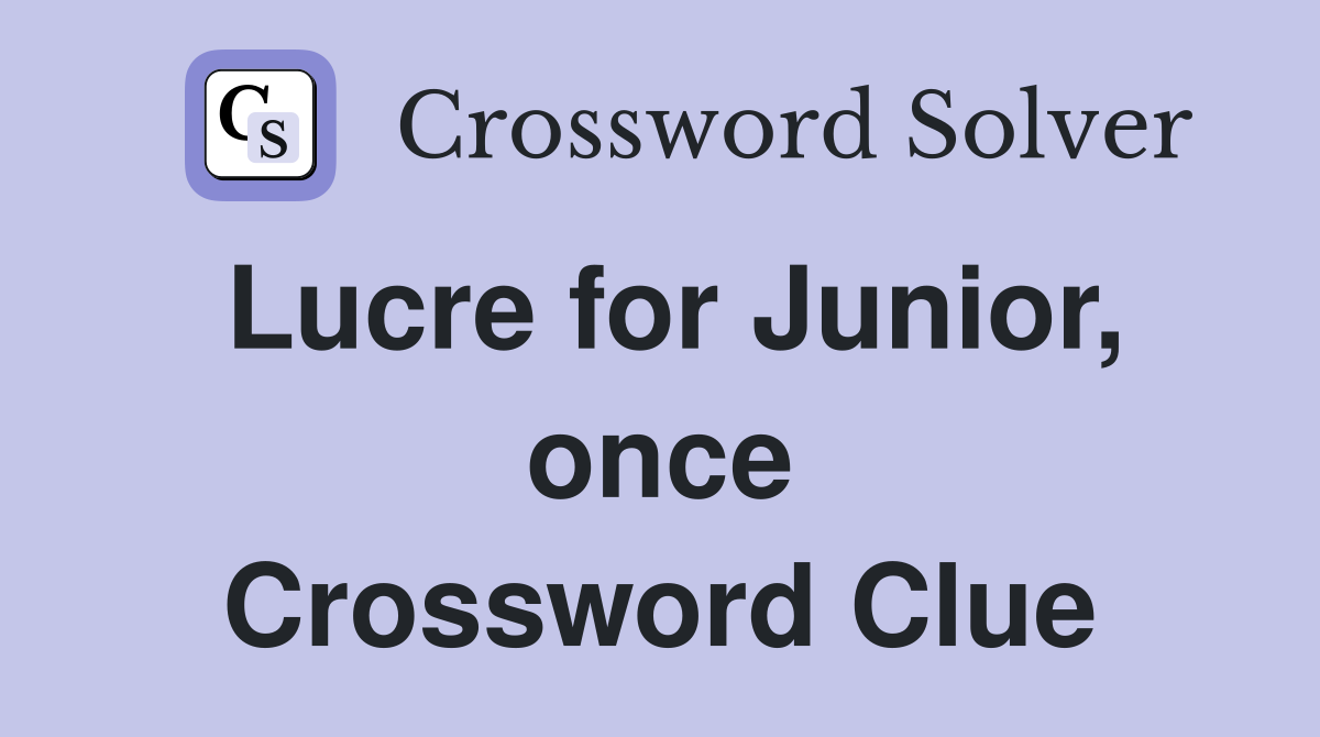 Lucre for Junior, once Crossword Clue