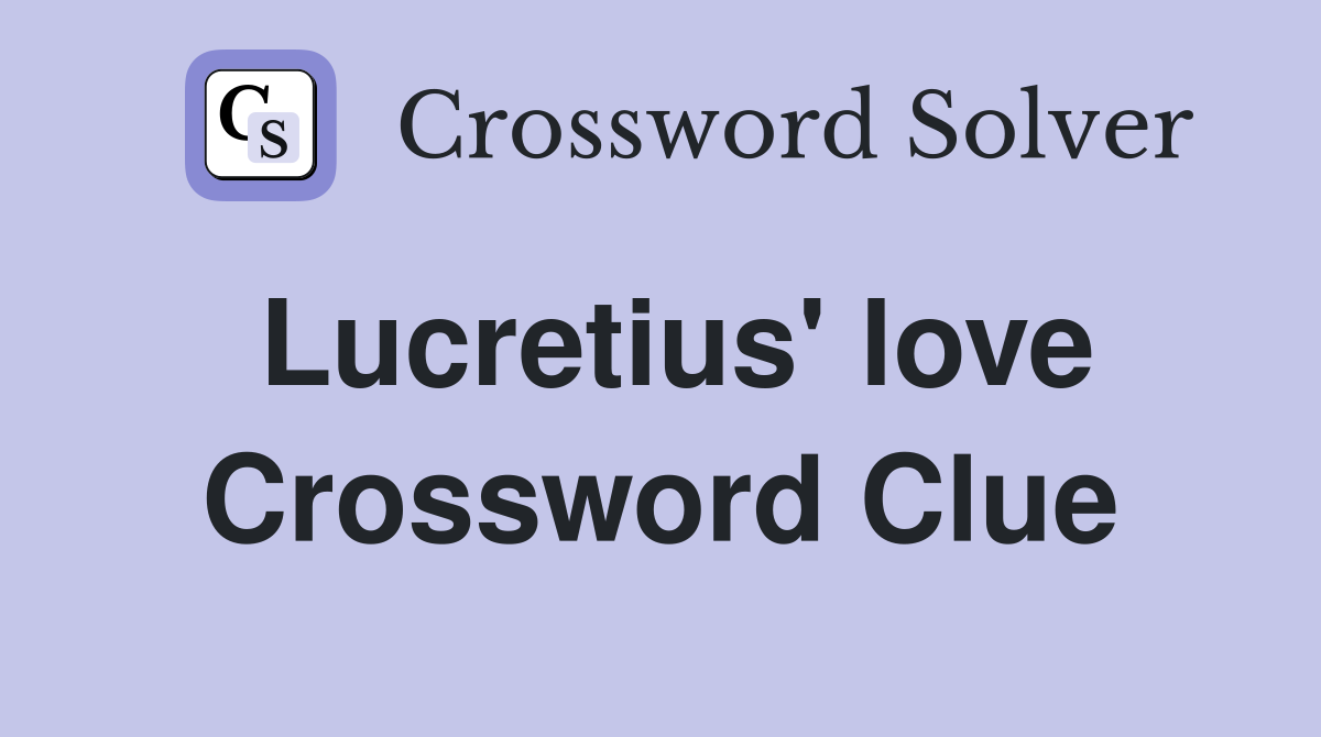 Lucretius' love Crossword Clue