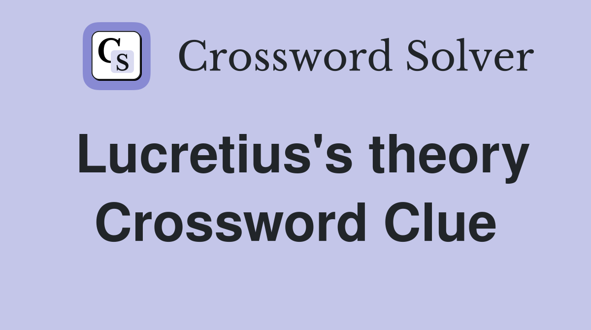 Lucretius's theory Crossword Clue