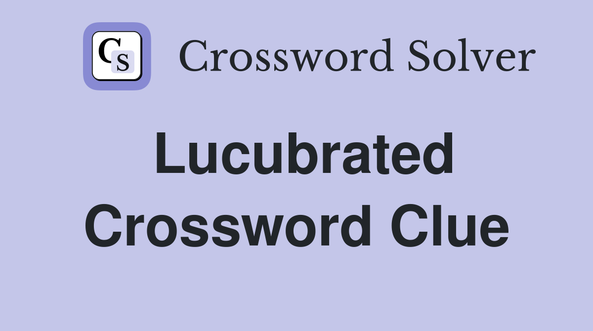 Lucubrated Crossword Clue