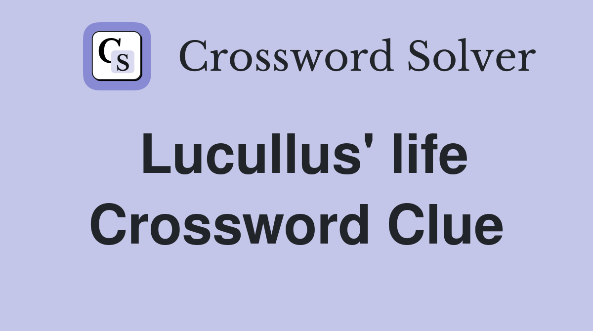 Lucullus' life Crossword Clue